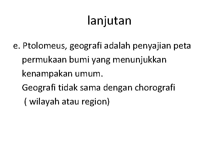 lanjutan e. Ptolomeus, geografi adalah penyajian peta permukaan bumi yang menunjukkan kenampakan umum. Geografi