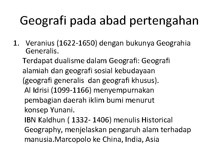 Geografi pada abad pertengahan 1. Veranius (1622 -1650) dengan bukunya Geograhia Generalis. Terdapat dualisme