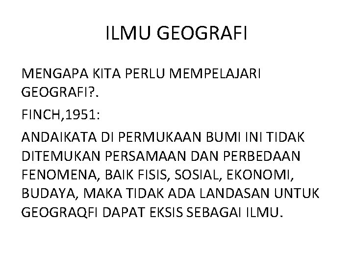 ILMU GEOGRAFI MENGAPA KITA PERLU MEMPELAJARI GEOGRAFI? . FINCH, 1951: ANDAIKATA DI PERMUKAAN BUMI