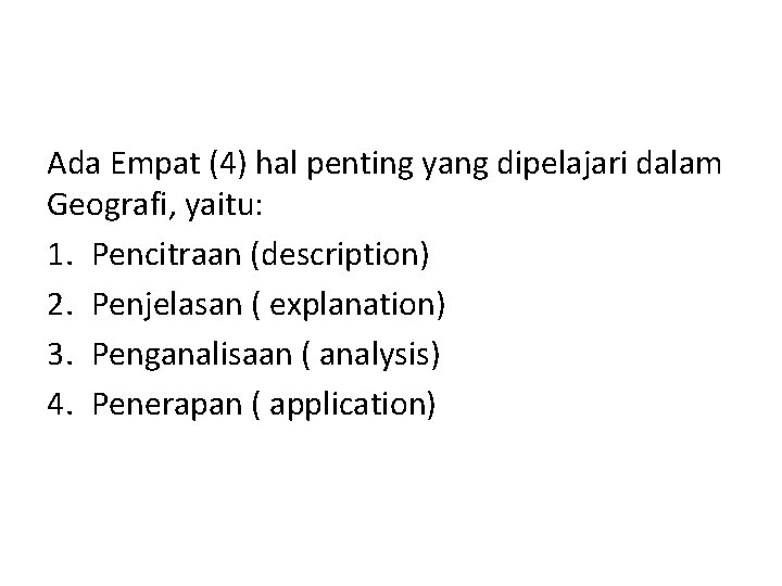 Ada Empat (4) hal penting yang dipelajari dalam Geografi, yaitu: 1. Pencitraan (description) 2.