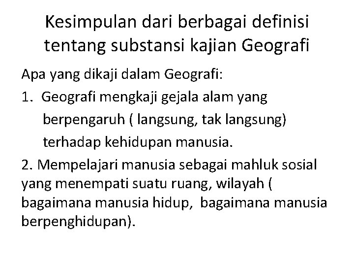 Kesimpulan dari berbagai definisi tentang substansi kajian Geografi Apa yang dikaji dalam Geografi: 1.