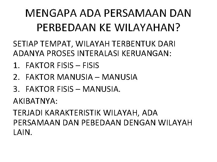 MENGAPA ADA PERSAMAAN DAN PERBEDAAN KE WILAYAHAN? SETIAP TEMPAT, WILAYAH TERBENTUK DARI ADANYA PROSES