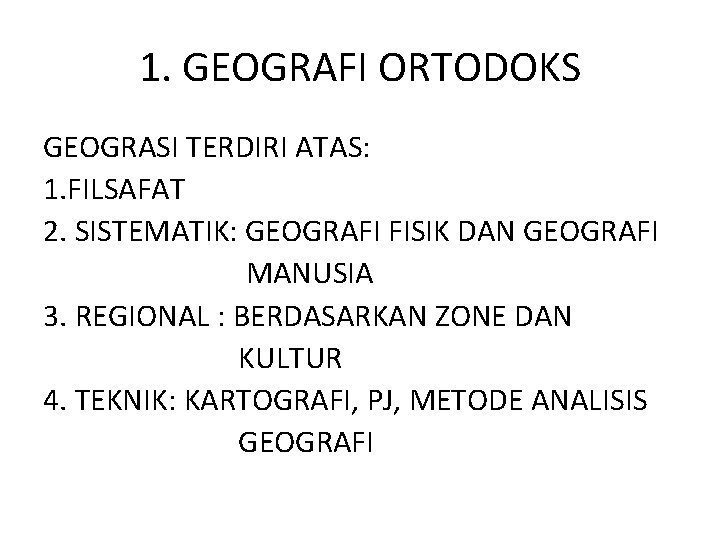 1. GEOGRAFI ORTODOKS GEOGRASI TERDIRI ATAS: 1. FILSAFAT 2. SISTEMATIK: GEOGRAFI FISIK DAN GEOGRAFI