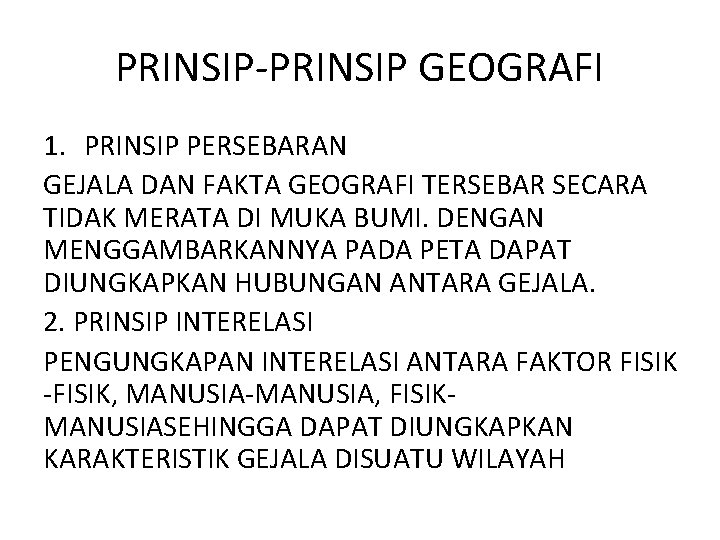 PRINSIP-PRINSIP GEOGRAFI 1. PRINSIP PERSEBARAN GEJALA DAN FAKTA GEOGRAFI TERSEBAR SECARA TIDAK MERATA DI