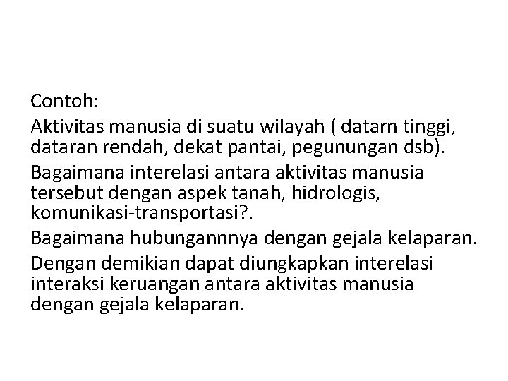 Contoh: Aktivitas manusia di suatu wilayah ( datarn tinggi, dataran rendah, dekat pantai, pegunungan