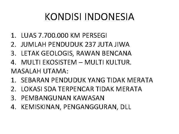 KONDISI INDONESIA 1. LUAS 7. 700. 000 KM PERSEGI 2. JUMLAH PENDUDUK 237 JUTA