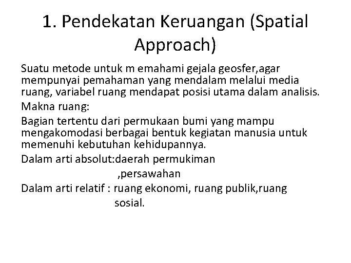 1. Pendekatan Keruangan (Spatial Approach) Suatu metode untuk m emahami gejala geosfer, agar mempunyai