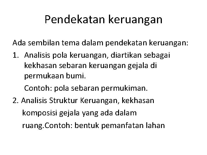 Pendekatan keruangan Ada sembilan tema dalam pendekatan keruangan: 1. Analisis pola keruangan, diartikan sebagai