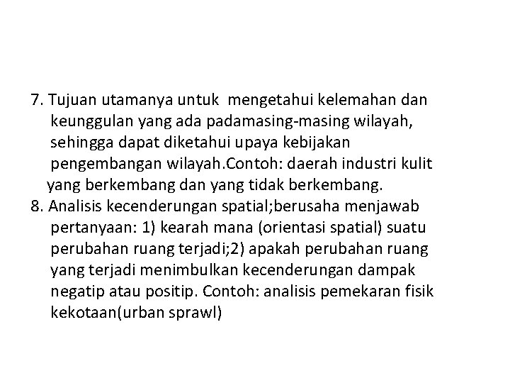 7. Tujuan utamanya untuk mengetahui kelemahan dan keunggulan yang ada padamasing-masing wilayah, sehingga dapat