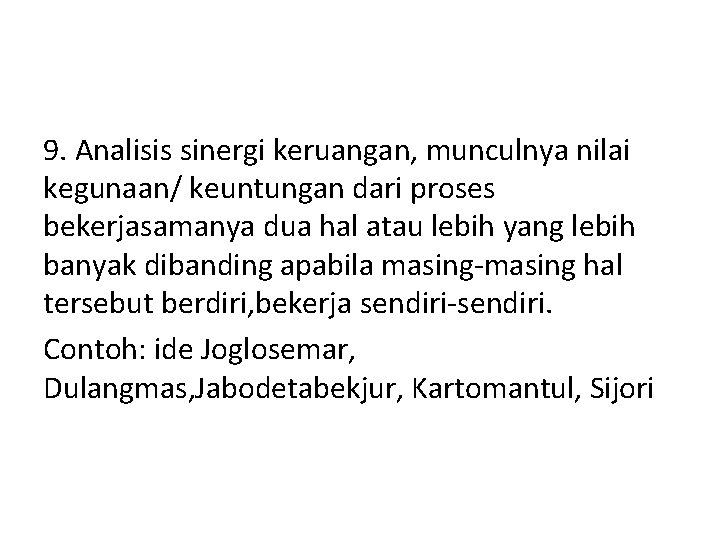 9. Analisis sinergi keruangan, munculnya nilai kegunaan/ keuntungan dari proses bekerjasamanya dua hal atau