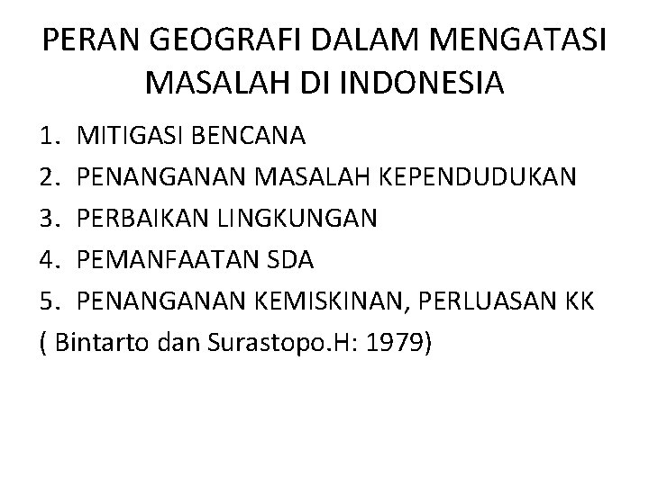 PERAN GEOGRAFI DALAM MENGATASI MASALAH DI INDONESIA 1. MITIGASI BENCANA 2. PENANGANAN MASALAH KEPENDUDUKAN