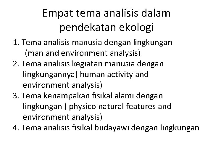 Empat tema analisis dalam pendekatan ekologi 1. Tema analisis manusia dengan lingkungan (man and
