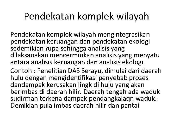 Pendekatan komplek wilayah mengintegrasikan pendekatan keruangan dan pendekatan ekologi sedemikian rupa sehingga analisis yang