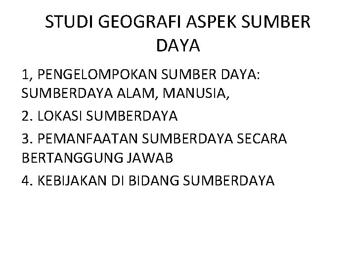 STUDI GEOGRAFI ASPEK SUMBER DAYA 1, PENGELOMPOKAN SUMBER DAYA: SUMBERDAYA ALAM, MANUSIA, 2. LOKASI