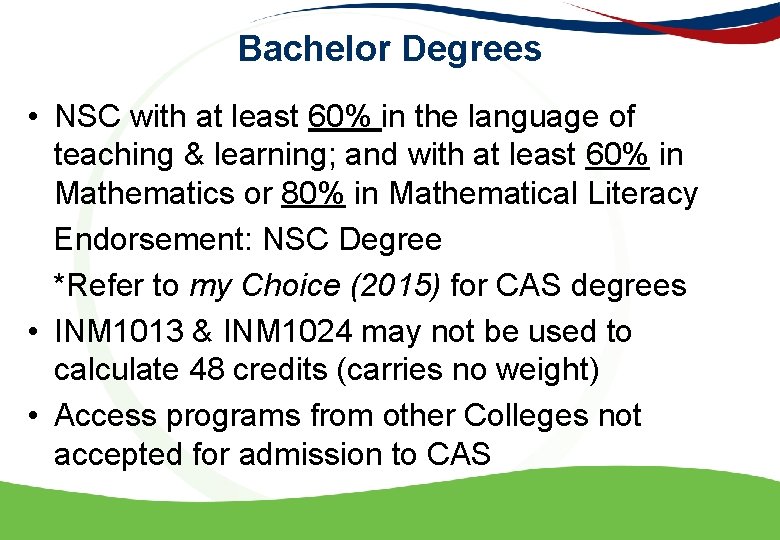 Bachelor Degrees • NSC with at least 60% in the language of teaching &