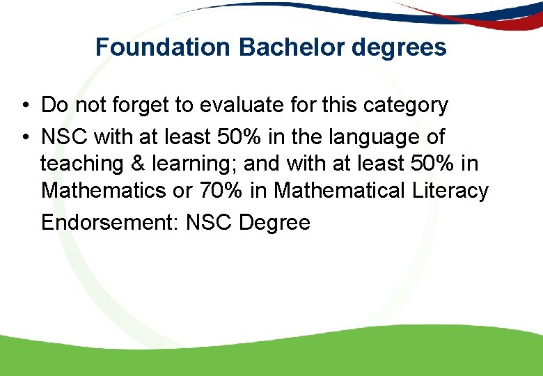Foundation Bachelor degrees • Do not forget to evaluate for this category • NSC