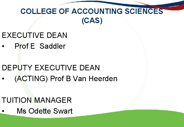 COLLEGE OF ACCOUNTING SCIENCES (CAS) EXECUTIVE DEAN • Prof E Saddler DEPUTY EXECUTIVE DEAN