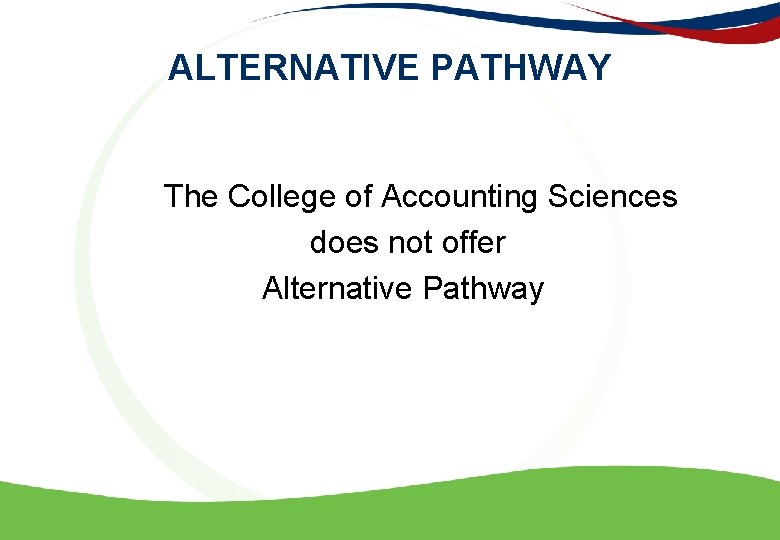 ALTERNATIVE PATHWAY The College of Accounting Sciences does not offer Alternative Pathway 