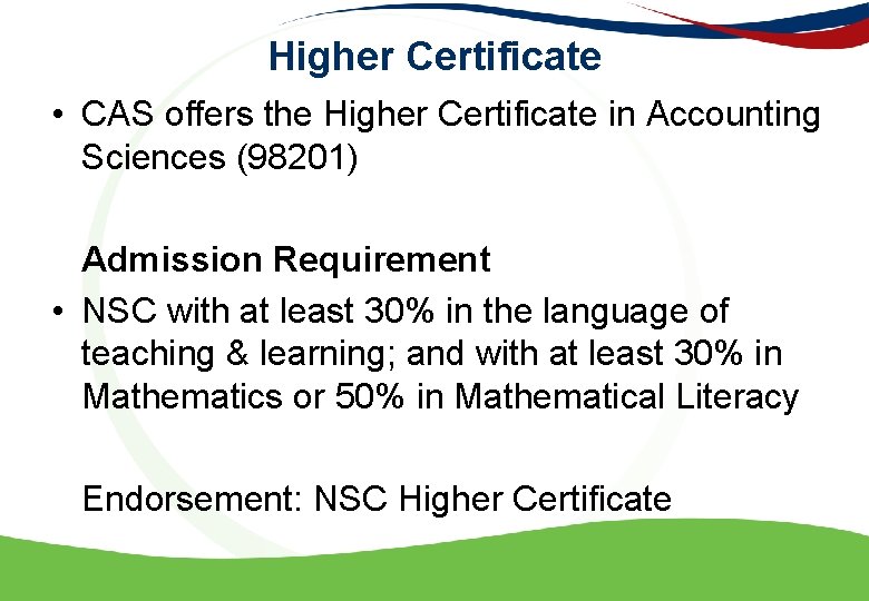 Higher Certificate • CAS offers the Higher Certificate in Accounting Sciences (98201) Admission Requirement