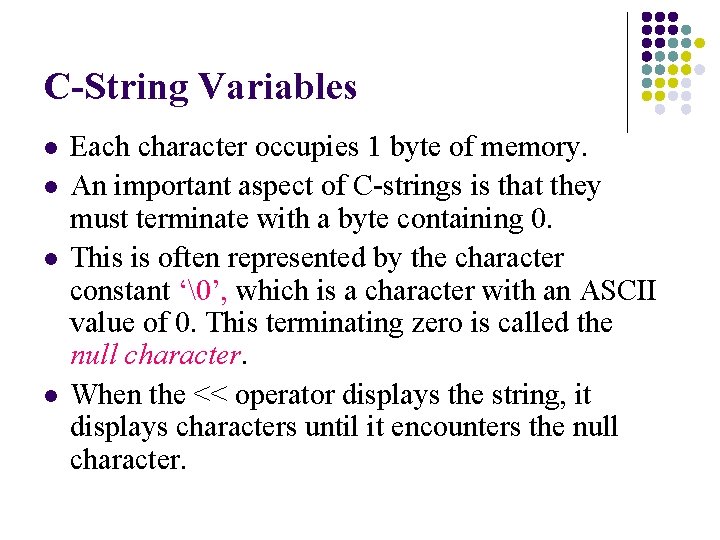 C-String Variables l l Each character occupies 1 byte of memory. An important aspect