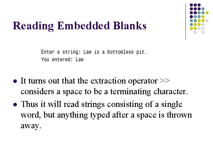 Reading Embedded Blanks l l It turns out that the extraction operator >> considers