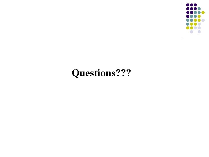 Questions? ? ? 