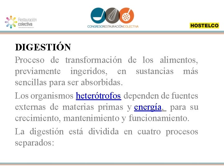 DIGESTIÓN Proceso de transformación de los alimentos, previamente ingeridos, en sustancias más sencillas para