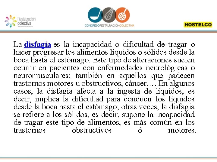 La disfagia es la incapacidad o dificultad de tragar o hacer progresar los alimentos