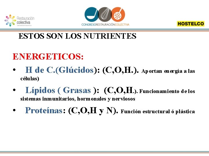 ESTOS SON LOS NUTRIENTES ENERGETICOS: • H de C. (Glúcidos): (C, O, H. ).