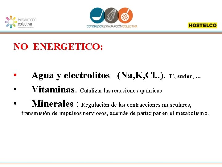 NO ENERGETICO: • • • Agua y electrolitos (Na, K, Cl. . ). Tª,