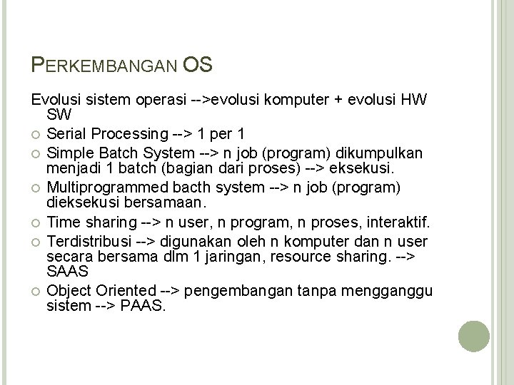 PERKEMBANGAN OS Evolusi sistem operasi -->evolusi komputer + evolusi HW SW Serial Processing -->