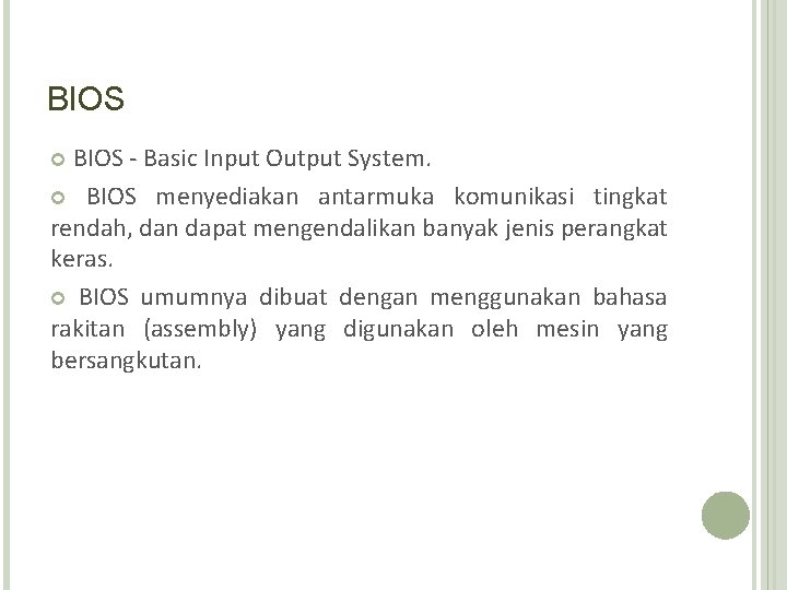 BIOS - Basic Input Output System. BIOS menyediakan antarmuka komunikasi tingkat rendah, dan dapat