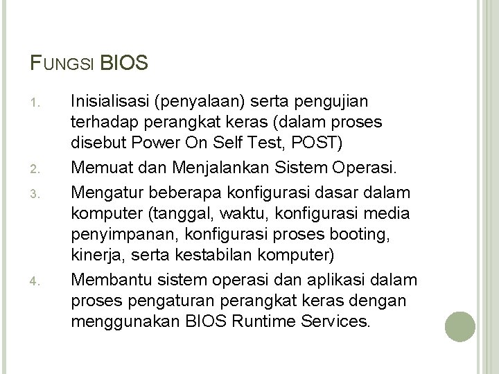 FUNGSI BIOS 1. 2. 3. 4. Inisialisasi (penyalaan) serta pengujian terhadap perangkat keras (dalam