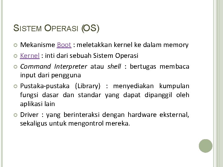 SISTEM OPERASI (OS) Mekanisme Boot : meletakkan kernel ke dalam memory Kernel : inti