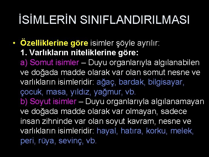 İSİMLERİN SINIFLANDIRILMASI • Özelliklerine göre isimler şöyle ayrılır: 1. Varlıkların niteliklerine göre: a) Somut