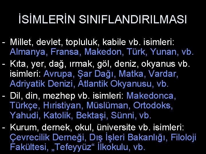 İSİMLERİN SINIFLANDIRILMASI - Millet, devlet, topluluk, kabile vb. isimleri: Almanya, Fransa, Makedon, Türk, Yunan,