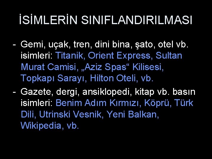 İSİMLERİN SINIFLANDIRILMASI - Gemi, uçak, tren, dini bina, şato, otel vb. isimleri: Titanik, Orient