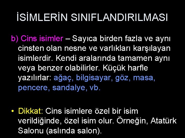 İSİMLERİN SINIFLANDIRILMASI b) Cins isimler – Sayıca birden fazla ve aynı cinsten olan nesne