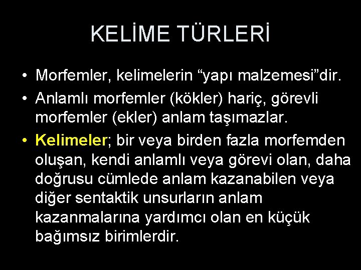 KELİME TÜRLERİ • Morfemler, kelimelerin “yapı malzemesi”dir. • Anlamlı morfemler (kökler) hariç, görevli morfemler