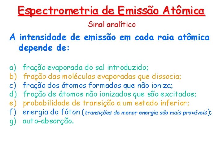 Espectrometria de Emissão Atômica Sinal analítico A intensidade de emissão em cada raia atômica