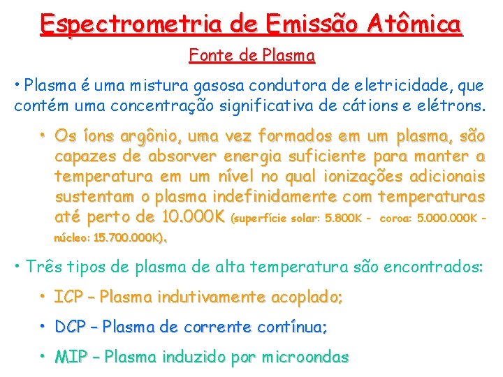 Espectrometria de Emissão Atômica Fonte de Plasma • Plasma é uma mistura gasosa condutora