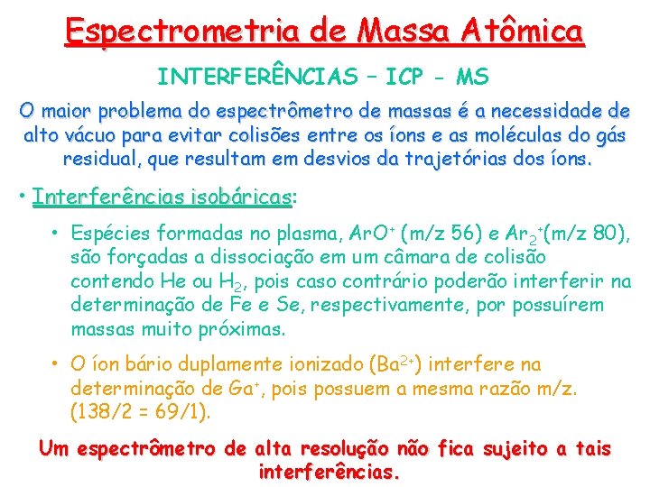 Espectrometria de Massa Atômica INTERFERÊNCIAS – ICP - MS O maior problema do espectrômetro