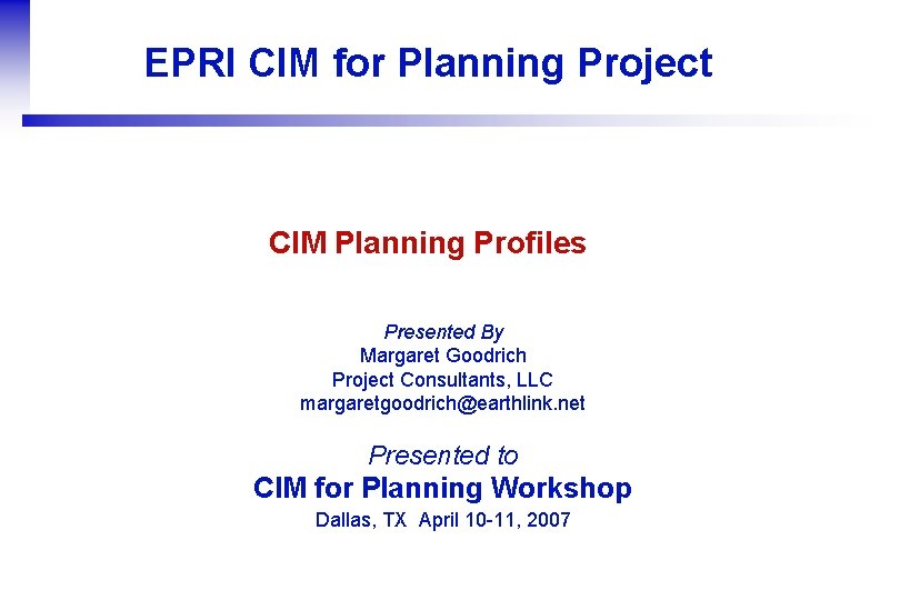EPRI CIM for Planning Project CIM Planning Profiles Presented By Margaret Goodrich Project Consultants,