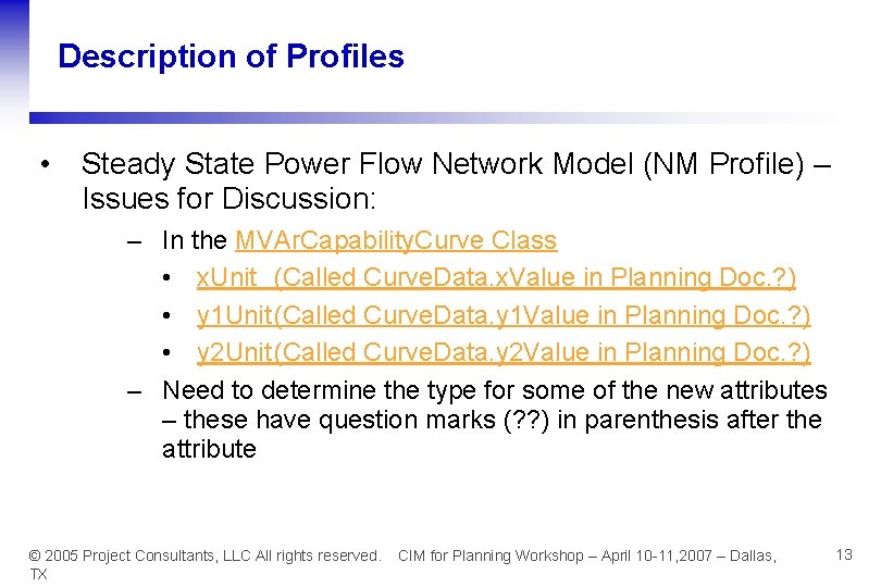 Description of Profiles • Steady State Power Flow Network Model (NM Profile) – Issues