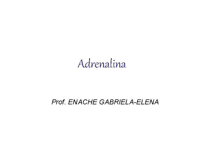 Adrenalina Prof. ENACHE GABRIELA-ELENA 
