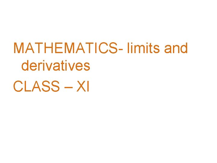 MATHEMATICS- limits and derivatives CLASS – XI 