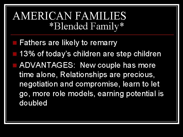 AMERICAN FAMILIES *Blended Family* Fathers are likely to remarry n 13% of today’s children