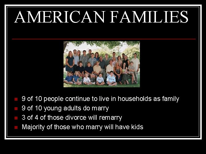 AMERICAN FAMILIES n n 9 of 10 people continue to live in households as