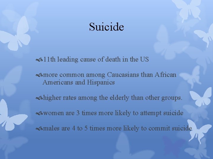 Suicide 11 th leading cause of death in the US more common among Caucasians