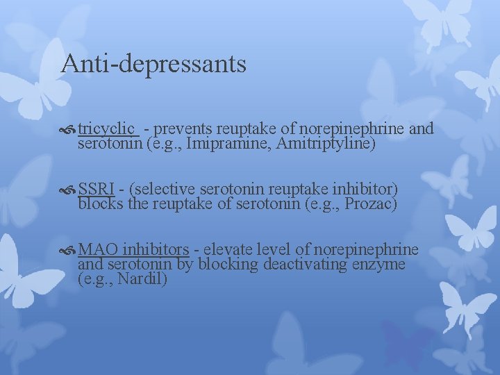 Anti-depressants tricyclic - prevents reuptake of norepinephrine and serotonin (e. g. , Imipramine, Amitriptyline)